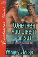Whether You Like It or Not [Rogue Wolfhounds 10] (Siren Publishing Everlasting Classic Manlove)