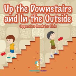 Up the Downstairs and In the Outside Opposites Book for Kids