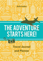 Adventure Starts Here! Travel Journal and Planner