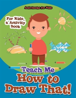 Teach Me How to Draw That! For Kids, a Activity Book