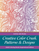 Creative Color Crush, Patterns & Designs Adult Coloring Books Inspirational Edition