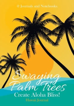 Swaying Palm Trees Create Aloha Bliss! Hawaii Journal