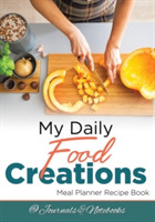 My Daily Food Creations. Meal Planner Recipe Book.