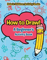 How to Draw! a Beginner's Activity Book