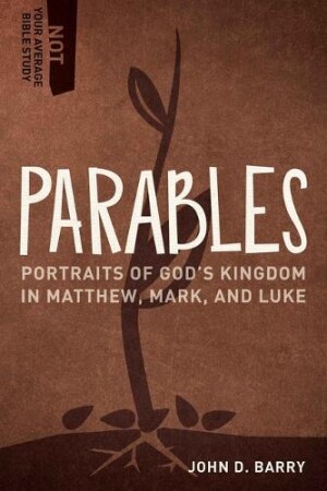 Parables – Portraits of God`s Kingdom in Matthew, Mark, and Luke