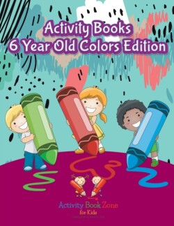 Activity Books 6 Year Old Colors Edition