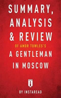 Summary, Analysis & Review of Amor Towles's A Gentleman in Moscow by Instaread