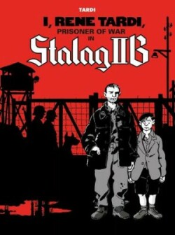 I, Rene Tardi, Prisoner of War in Stalag IIB Vol. 1