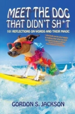 Meet the Dog that Didn't Sh*t 101 Reflections on Words and Their Magic