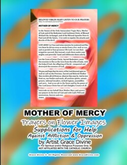 MOTHER OF MERCY Prayers on Flower Images Supplications for Help Against Affliction & Oppression by Artist Grace Divine
