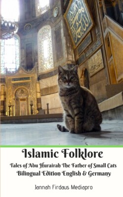 Islamic Folklore Tales of Abu Hurairah The Father of Small Cats Bilingual Edition English and Germany