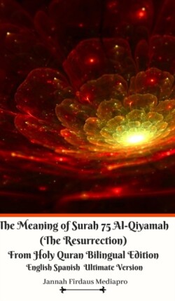 Meaning of Surah 75 Al-Qiyamah (The Resurrection) From Holy Quran Bilingual Edition English Spanish Ultimate Vers
