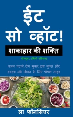 Eat So What! Shakahar ki Shakti Volume 2