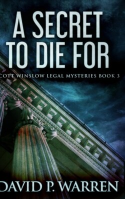 Secret To Die For (Scott Winslow Legal Mysteries Book 3)