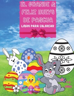 El Grande & Feliz Huevo de Pascua - Un Libro Alegre Para Colorear