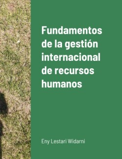 Fundamentos de la gesti�n internacional de recursos humanos
