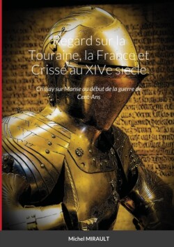 Regard sur la Touraine, la France et Crissé au XIVe siècle