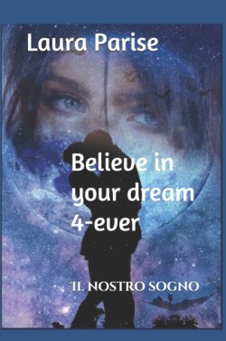 Believe in your dream 4-ever