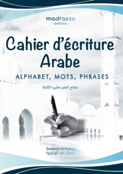 Cahier d'Écriture Arabe Apprenez a Ecrire l'Arabe en 4 lessons. Livre en Couleur pour Enfants et Debutants.