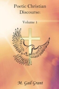 Poetic Christian Discourse Volume 1