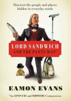 Lord Sandwich and the Pants Man Discover the People and Places Hidden in Everyday Words