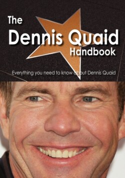 Dennis Quaid Handbook - Everything You Need to Know about Dennis Quaid