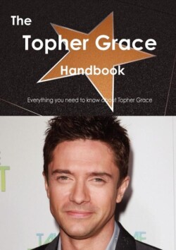 Topher Grace Handbook - Everything You Need to Know about Topher Grace