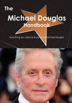 Michael Douglas Handbook - Everything You Need to Know about Michael Douglas