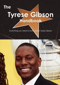Tyrese Gibson Handbook - Everything You Need to Know about Tyrese Gibson