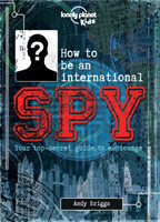 Lonely Planet Kids How to be an International Spy