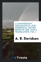 Commentary, Grammatical and Exegetical, on the Book of Job, with a Translation, Vol. I