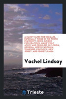Handy Guide for Beggars, Especially Those of the Poetic Fraternity; Being Sundry Explorations, Made While Afoot and Penniless in Florida, Georgia, North Carolina, Tennessee, Kentucky, New Jersey, and Pennsylvania