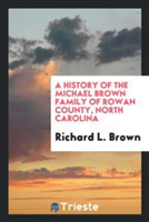 History of the Michael Brown Family of Rowan County, North Carolina