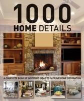 1000 Home Details: A Complete Book of Inspiring Ideas to Improve Home Decoration