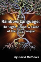 Rainbow Language The Sight, Sound & Color of the Holy Tongue