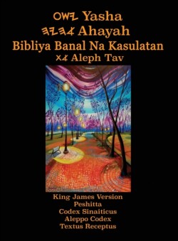 Yasha Ahayah Bibliya Banal Na Kasulatan Aleph Tav (Tagalog Philippine Edition YASAT Study Bible)