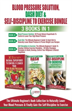 Blood Pressure Solution, Dash Diet & Self-Discipline To Exercise - 3 Books in 1 Bundle