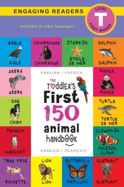 Toddler's First 150 Animal Handbook Bilingual (English / French) (Anglais / Francais): Pets, Aquatic, Forest, Birds, Bugs, Arctic, Tropical, Underground, Animals on Safari, and Farm Animals