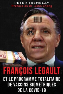 Fran�ois Legault et Le Programme Totalitaire de Vaccins Biom�triques de la Covid-19