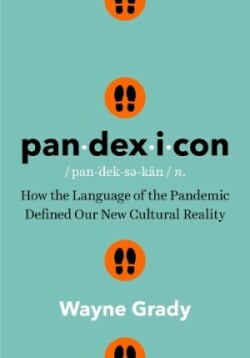 Pandexicon How the Language of the Pandemic Defined Our New Cultural Reality