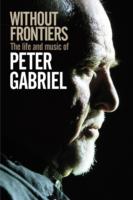 Without Frontiers: The Life & Music of Peter Gabriel