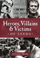 Heroes, Villains & Victims of Leeds