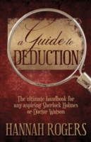 Guide to Deduction: The Ultimate Handbook for Any Aspiring Sherlock Holmes or Doctor Watson