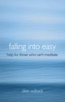 Falling Into Easy – Help For Those Who Can`t Meditate