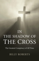 In the Shadow of the Cross – The Greatest Conspiracy of All Time