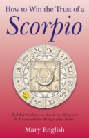 How to Win the Trust of a Scorpio – Real life guidance on how to get along and be friends with the 8th sign of the Zodiac