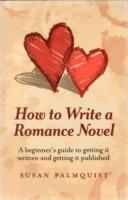 How To Write a Romance Novel – A beginner`s guide to getting it written and getting it published