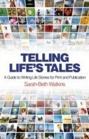 Telling Life`s Tales – A Guide to Writing Life Stories for Print and Publication