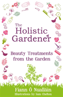 Holistic Gardener: Beauty Treatments from the Garden