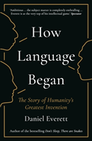 How Language Began The Story of Humanity’s Greatest Invention